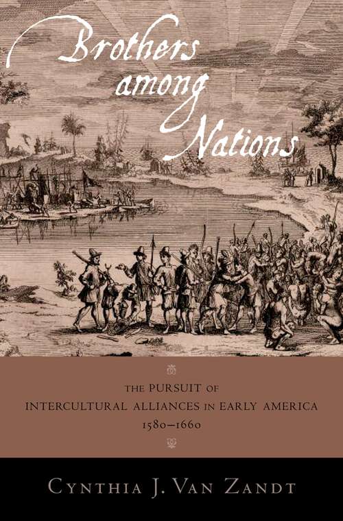 Book cover of Brothers Among Nations: The Pursuit of Intercultural Alliances in Early America, 1580-1660