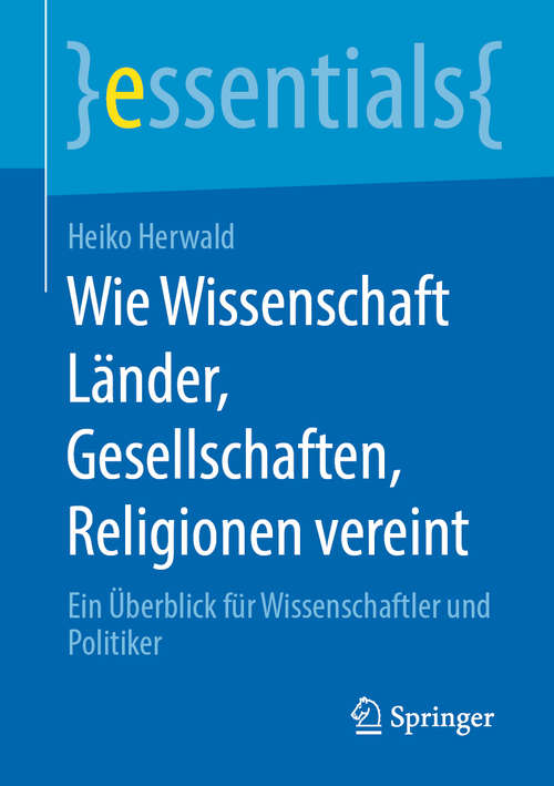 Book cover of Wie Wissenschaft Länder, Gesellschaften, Religionen vereint: Ein Überblick für Wissenschaftler und Politiker (1. Aufl. 2020) (essentials)