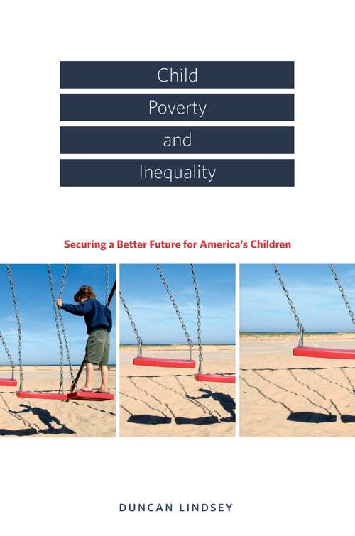 Book cover of Child Poverty and Inequality: Securing a Better Future for America's Children