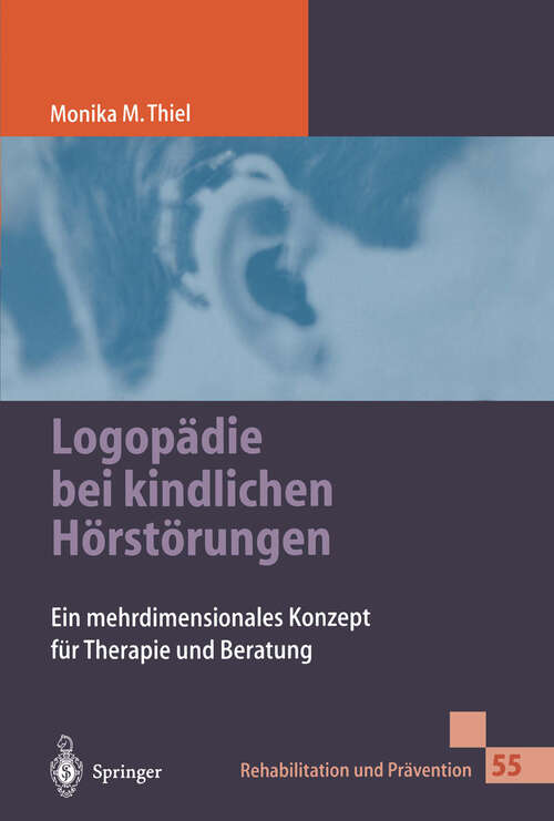 Book cover of Logopädie bei kindlichen Hörstörungen: Ein mehrdimensionales Konzept für Therapie und Beratung (2000) (Rehabilitation und Prävention #55)