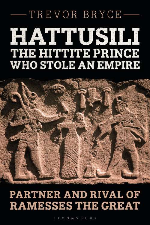 Book cover of Hattusili, the Hittite Prince Who Stole an Empire: Partner and Rival of Ramesses the Great