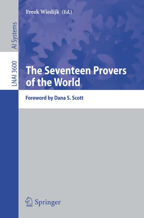 Book cover of The Seventeen Provers of the World: Foreword by Dana S. Scott (2006) (Lecture Notes in Computer Science #3600)