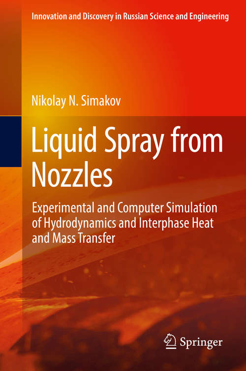 Book cover of Liquid Spray from Nozzles: Experimental and Computer Simulation of Hydrodynamics and Interphase Heat and Mass Transfer (1st ed. 2020) (Innovation and Discovery in Russian Science and Engineering)