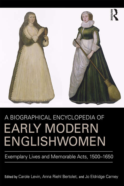 Book cover of A Biographical Encyclopedia of Early Modern Englishwomen: Exemplary Lives and Memorable Acts, 1500-1650