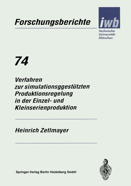 Book cover of Verfahren zur simulationsgestützten Produktionsregelung in der Einzel- und Kleinserienproduktion (1994) (iwb Forschungsberichte #74)