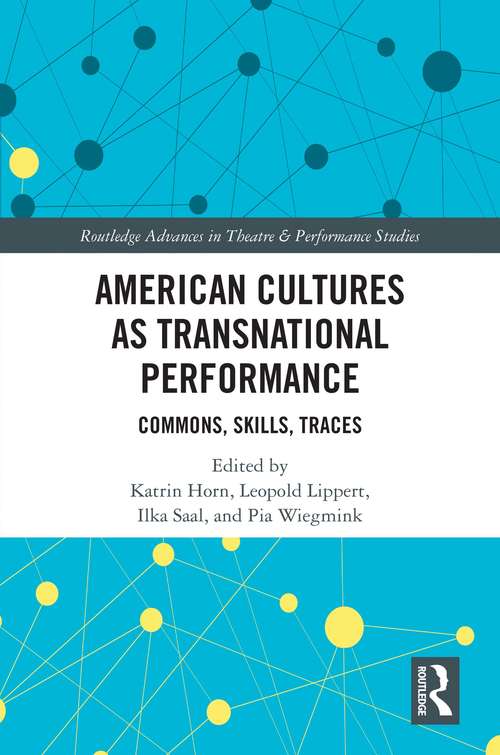 Book cover of American Cultures as Transnational Performance: Commons, Skills, Traces (Routledge Advances in Theatre & Performance Studies)