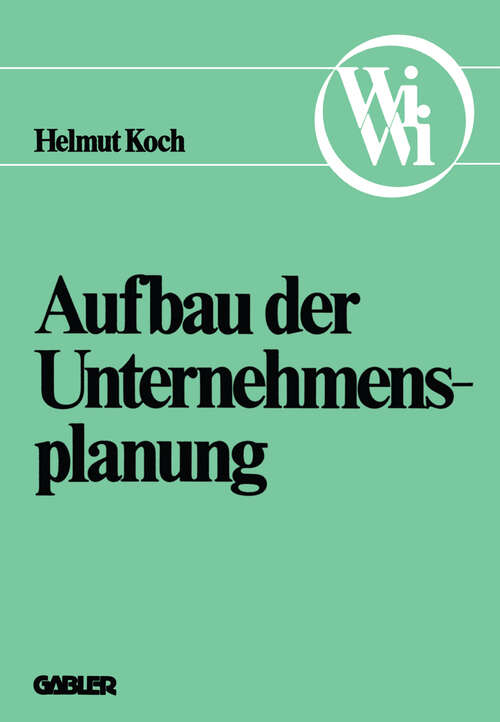 Book cover of Aufbau der Unternehmensplanung (1977) (Die Wirtschaftswissenschaften. Neue Reihe #2)