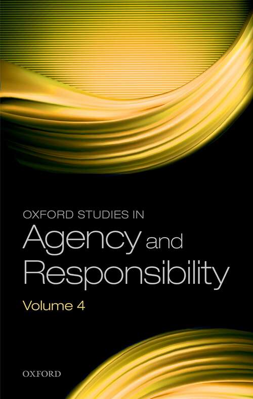 Book cover of Oxford Studies in Agency and Responsibility Volume 4 (Oxford Studies in Agency and Responsibility #4)