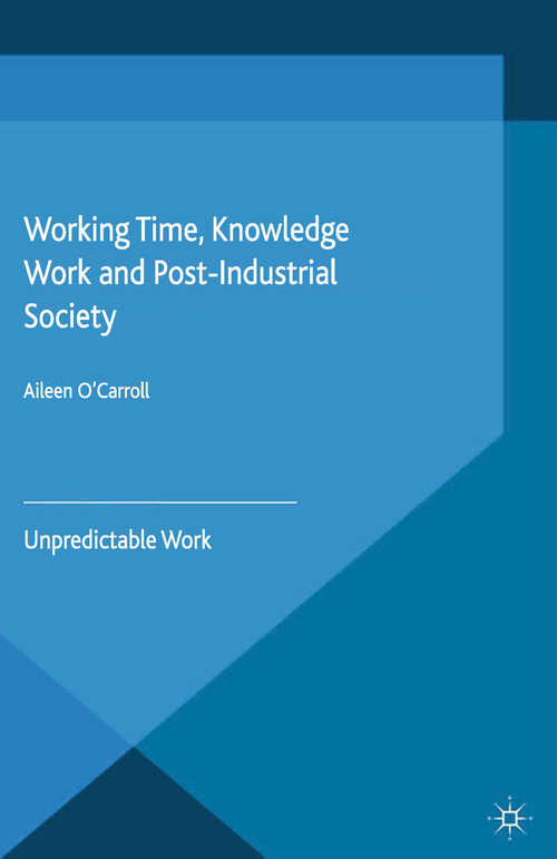 Book cover of Working Time, Knowledge Work and Post-Industrial Society: Unpredictable Work (2015)