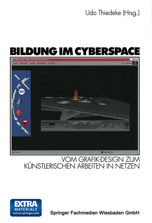 Book cover of Bildung im Cyberspace: Vom Grafik-Design zum künstlerischen Arbeiten in Netzen. Entwicklung und Erprobung eines Weiterbildungskonzeptes. Projektband 1 (2000)