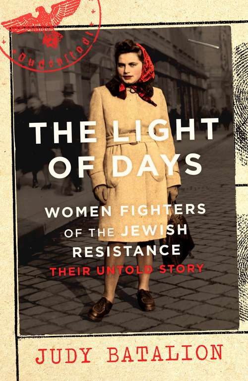 Book cover of The Light of Days: Women Fighters of the Jewish Resistance – Their Untold Story