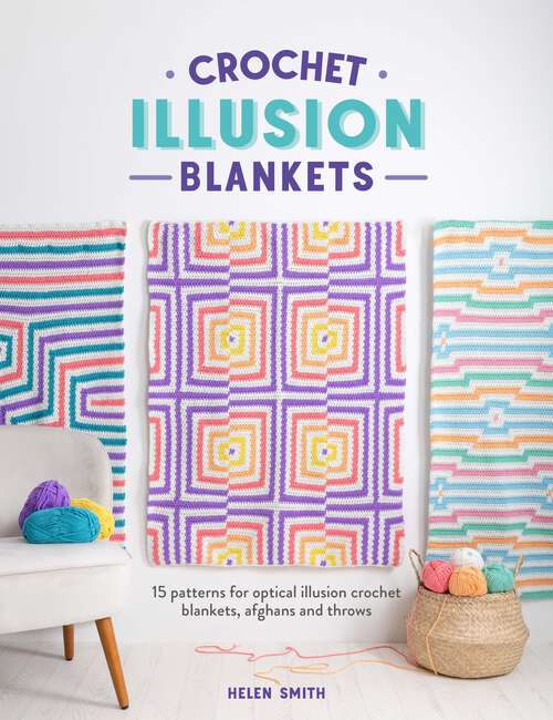 Book cover of Crochet Illusion Blankets: 15 patterns for optical illusion crochet blankets, afghans and throws
