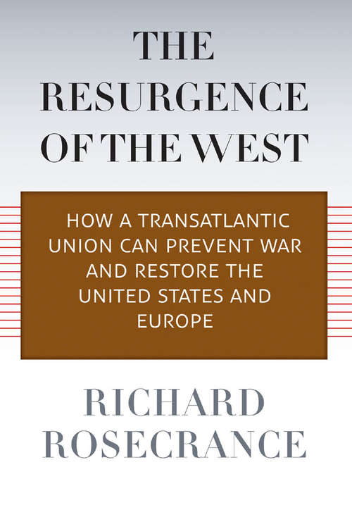 Book cover of The Resurgence of the West: How a Transatlantic Union Can Prevent War and Restore the United States and Europe