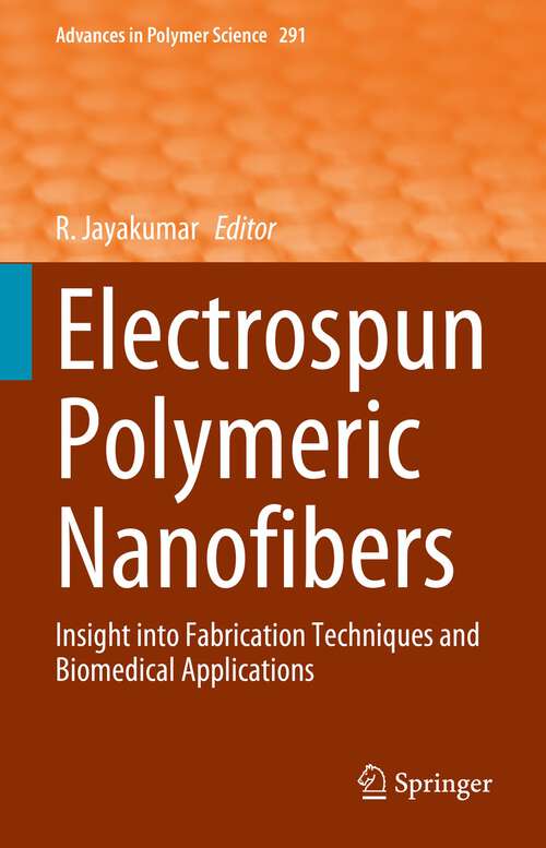 Book cover of Electrospun Polymeric Nanofibers: Insight into Fabrication Techniques and Biomedical Applications (1st ed. 2023) (Advances in Polymer Science #291)