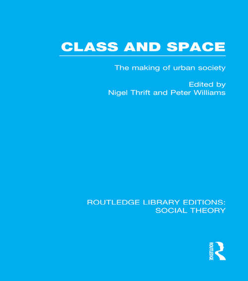 Book cover of Class and Space: The Making of Urban Society (Routledge Library Editions: Social Theory)