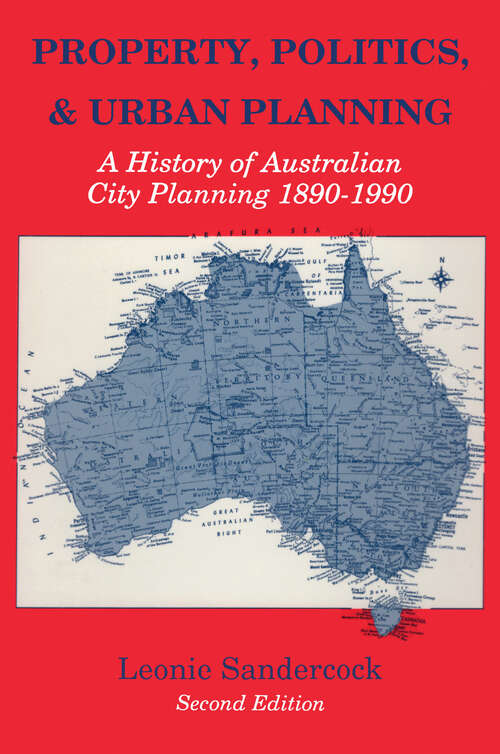 Book cover of Property, Politics, and Urban Planning: A History of Australian City Planning 1890-1990