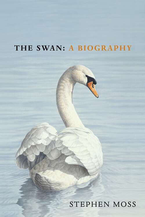 Book cover of The Swan: A Biography – The must-have gift for bird lovers this Christmas