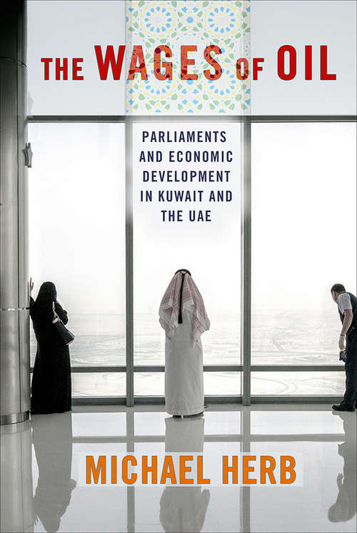 Book cover of The Wages of Oil: Parliaments and Economic Development in Kuwait and the UAE