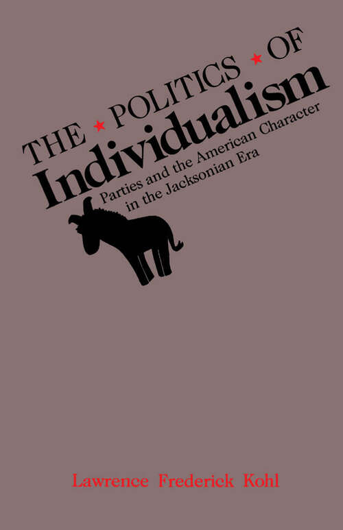 Book cover of The Politics Of Individualism: Parties And The American Character In The Jacksonian Era