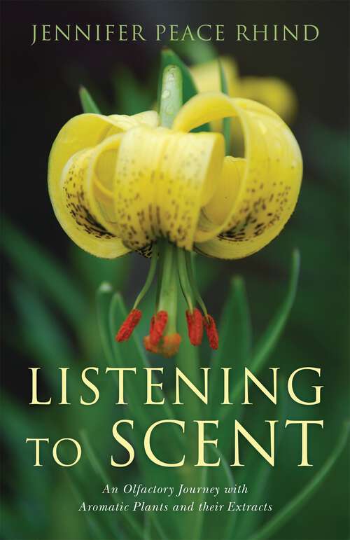 Book cover of Listening to Scent: An Olfactory Journey with Aromatic Plants and Their Extracts