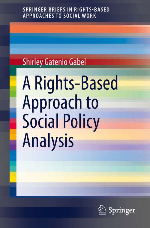 Book cover of A Rights-Based Approach to Social Policy Analysis (1st ed. 2016) (SpringerBriefs in Rights-Based Approaches to Social Work #0)