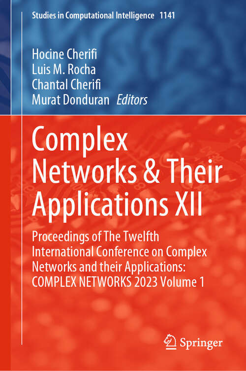 Book cover of Complex Networks & Their Applications XII: Proceedings of The Twelfth International Conference on Complex Networks and their Applications: COMPLEX NETWORKS 2023 Volume 1 (2024) (Studies in Computational Intelligence #1141)