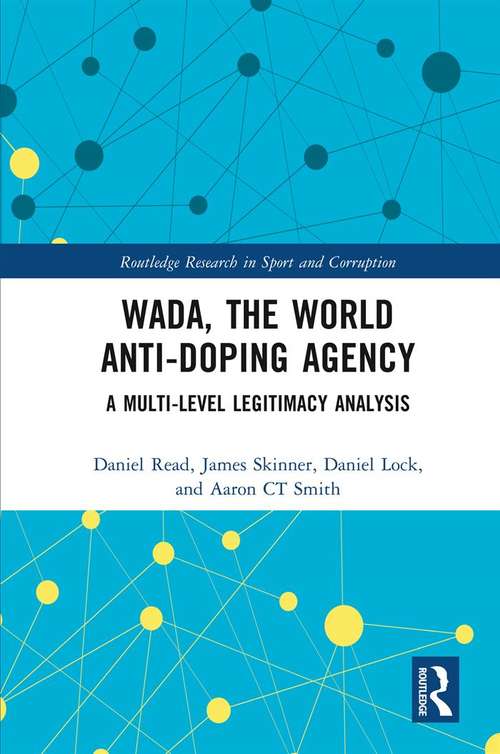 Book cover of WADA, the World Anti-Doping Agency: A Multi-Level Legitimacy Analysis (Routledge Research in Sport and Corruption)