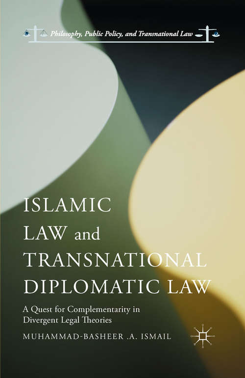 Book cover of Islamic Law and Transnational Diplomatic Law: A Quest for Complementarity in Divergent Legal Theories (1st ed. 2015) (Philosophy, Public Policy, and Transnational Law)