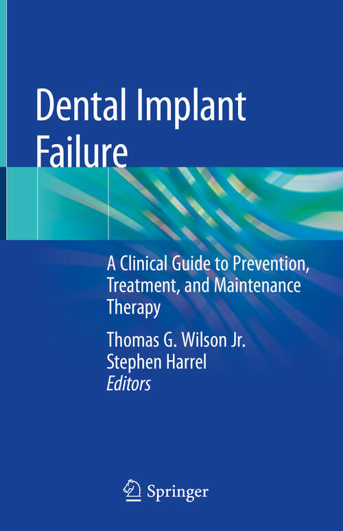 Book cover of Dental Implant Failure: A Clinical Guide to Prevention, Treatment,  and Maintenance Therapy (1st ed. 2019)