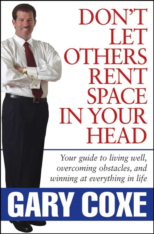 Book cover of Don't Let Others Rent Space in Your Head: Your Guide to Living Well, Overcoming Obstacles, and Winning at Everything in Life