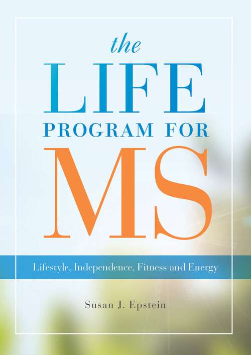 Book cover of The LIFE Program for MS: Lifestyle, Independence, Fitness and Energy