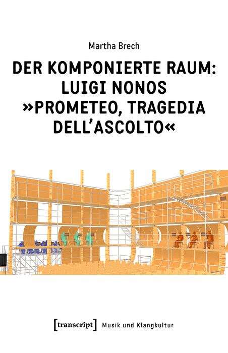 Book cover of Der komponierte Raum: Luigi Nonos »Prometeo, tragedia dell'ascolto« (Musik und Klangkultur #48)