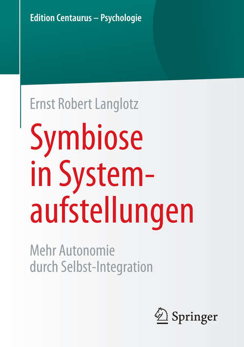 Book cover of Symbiose in Systemaufstellungen: Mehr Autonomie durch Selbst-Integration (1. Aufl. 2015) (Edition Centaurus – Psychologie)