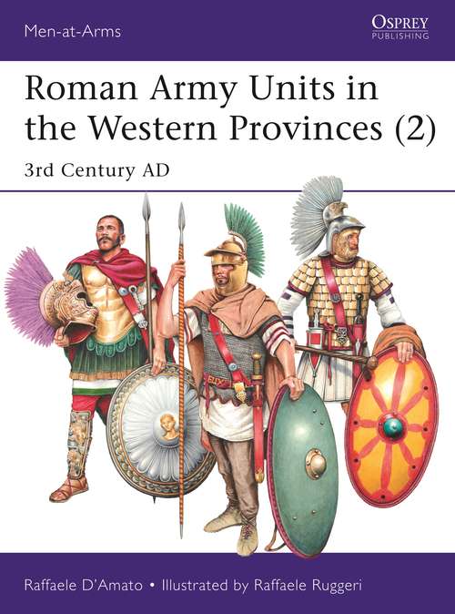 Book cover of Roman Army Units in the Western Provinces: 3rd Century AD (Men-at-Arms #527)