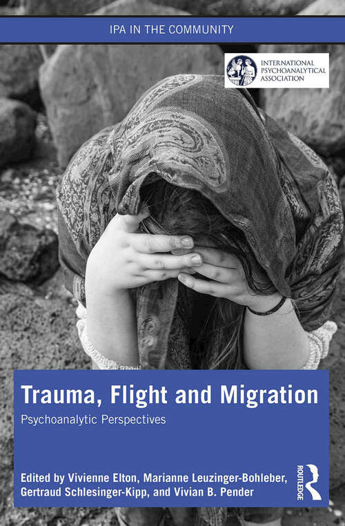 Book cover of Trauma, Flight and Migration: Psychoanalytic Perspectives (IPA in the Community)