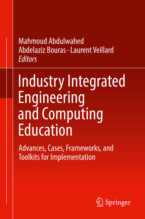 Book cover of Industry Integrated Engineering and Computing Education: Advances, Cases, Frameworks, and Toolkits for Implementation (1st ed. 2019)