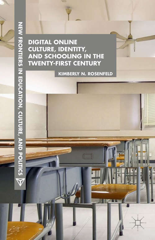 Book cover of Digital Online Culture, Identity, and Schooling in the Twenty-First Century (2015) (New Frontiers in Education, Culture, and Politics)