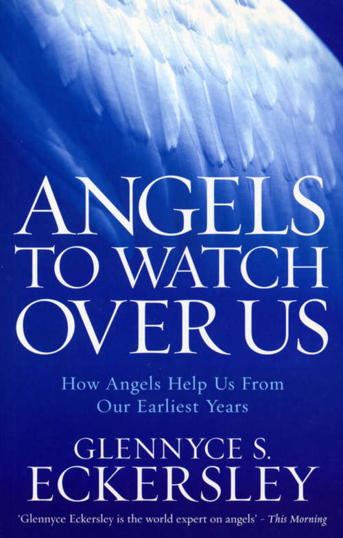 Book cover of Angels to Watch Over Us: How angels help us from our earliest years