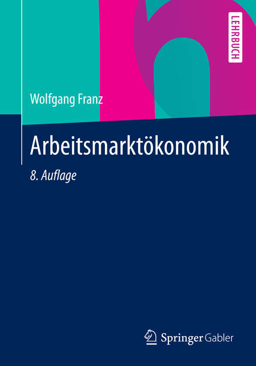 Book cover of Arbeitsmarktökonomik (8. Aufl. 2013) (Springer-Lehrbuch)