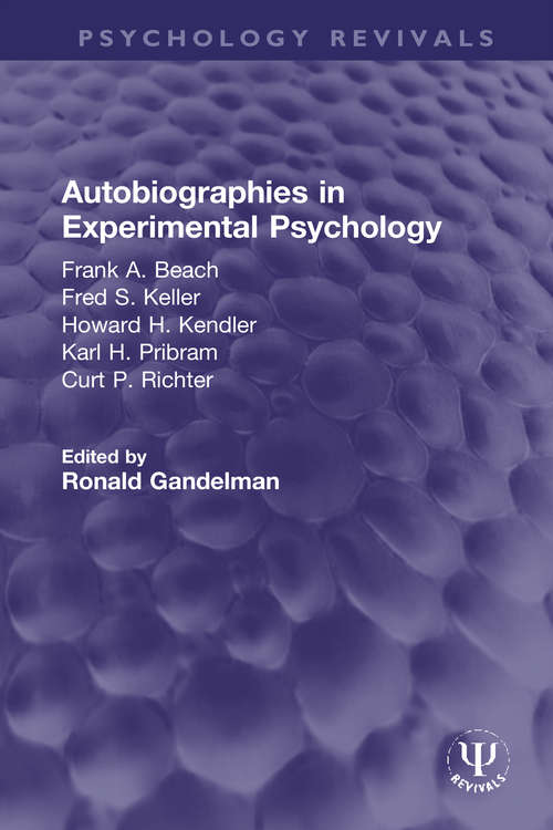 Book cover of Autobiographies in Experimental Psychology: Frank A. Beach, Fred S. Keller, Howard H. Kendler, Karl H. Pribram, Curt P. Richter (Psychology Revivals)