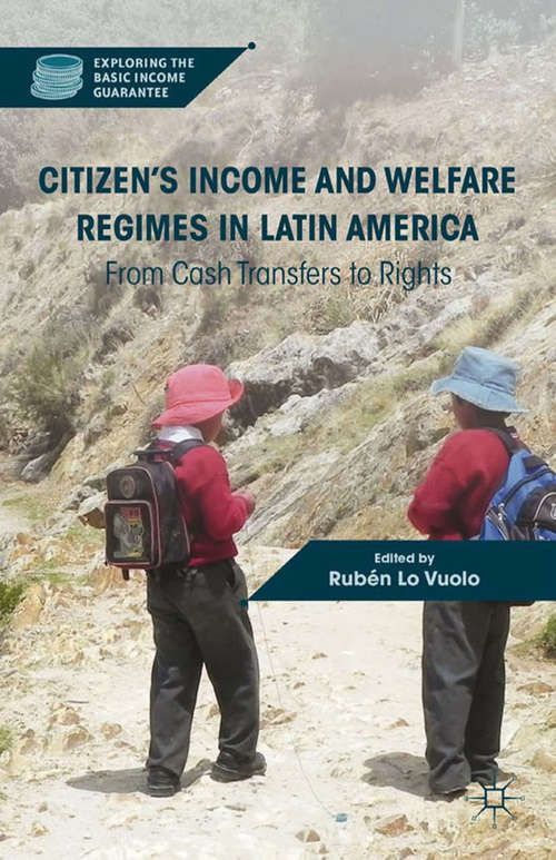 Book cover of Citizen’s Income and Welfare Regimes in Latin America: From Cash Transfers to Rights (2013) (Exploring the Basic Income Guarantee)