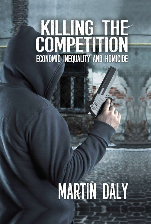 Book cover of Killing the Competition: Economic Inequality and Homicide