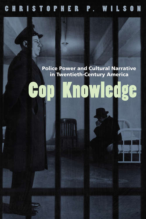 Book cover of Cop Knowledge: Police Power and Cultural Narrative in Twentieth-Century America