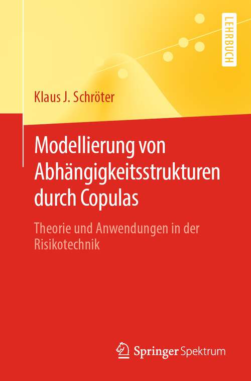 Book cover of Modellierung von Abhängigkeitsstrukturen durch Copulas: Theorie und Anwendungen in der Risikotechnik (1. Aufl. 2022)