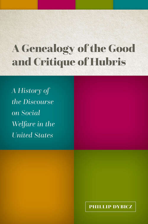 Book cover of A Genealogy of the Good and Critique of Hubris: A History of the Discourse on Social Welfare in the United States