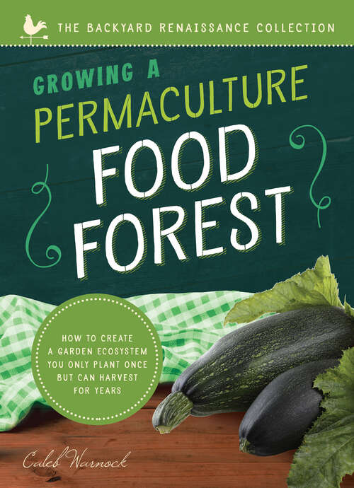 Book cover of Growing a Permaculture Food Forest: How to Create a Garden Ecosystem You Only Plant Once But Can Harvest for Years (Backyard Renaissance Ser.)