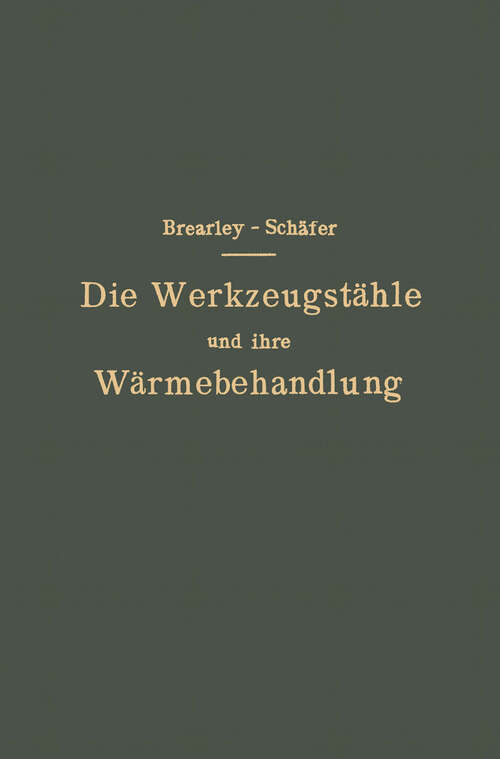 Book cover of Die Werkzeugstähle und ihre Wärmebehandlung: Berechtigte deutsche Bearbeitung der Schrift: „The heat treatment of tool steel“ (2. Aufl. 1919)