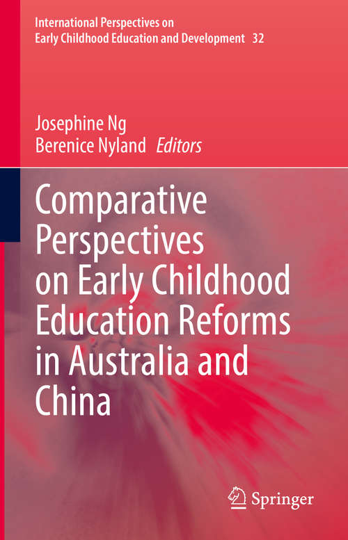 Book cover of Comparative Perspectives on Early Childhood Education Reforms in Australia and China (1st ed. 2020) (International Perspectives on Early Childhood Education and Development #32)