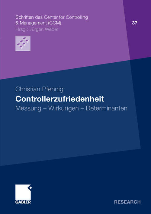 Book cover of Controllerzufriedenheit: Messung - Wirkungen - Determinanten (2009) (Schriften des Center for Controlling & Management (CCM) #37)