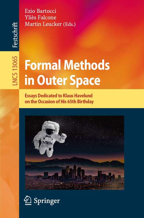 Book cover of Formal Methods in Outer Space: Essays Dedicated to Klaus Havelund on the Occasion of His 65th Birthday (1st ed. 2021) (Lecture Notes in Computer Science #13065)